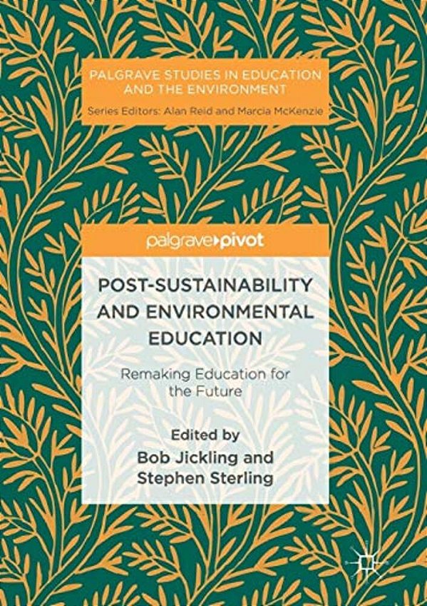 Post-Sustainability And Environmental Education: Remaking Education For The Future-..