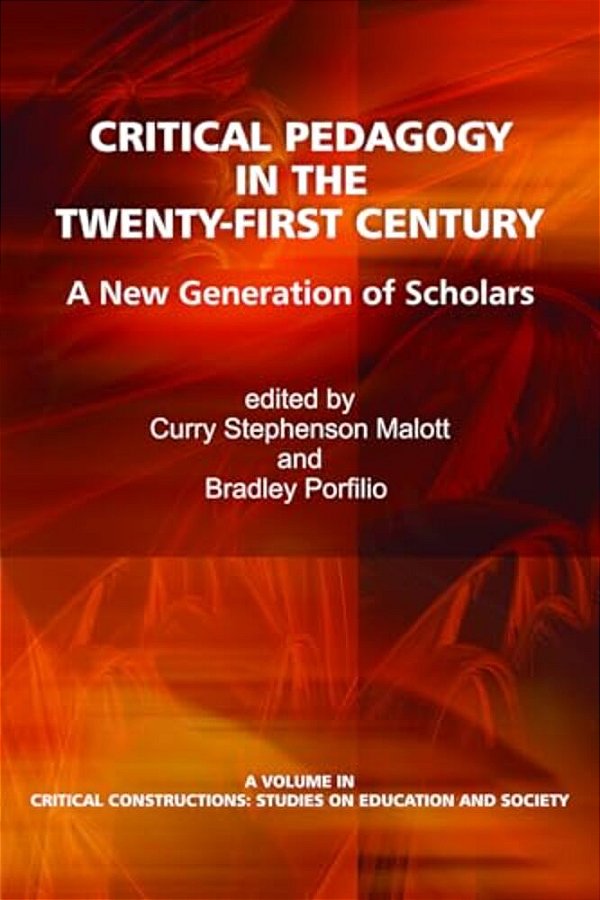 Critical Pedagogy In The Twenty-First Century: A New Generation Of Scholars-..