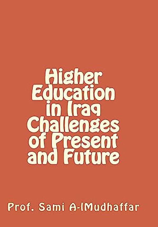 Higher Education In Iraq Challenges Of Present And Future 1: Higher Education In Iraq-..