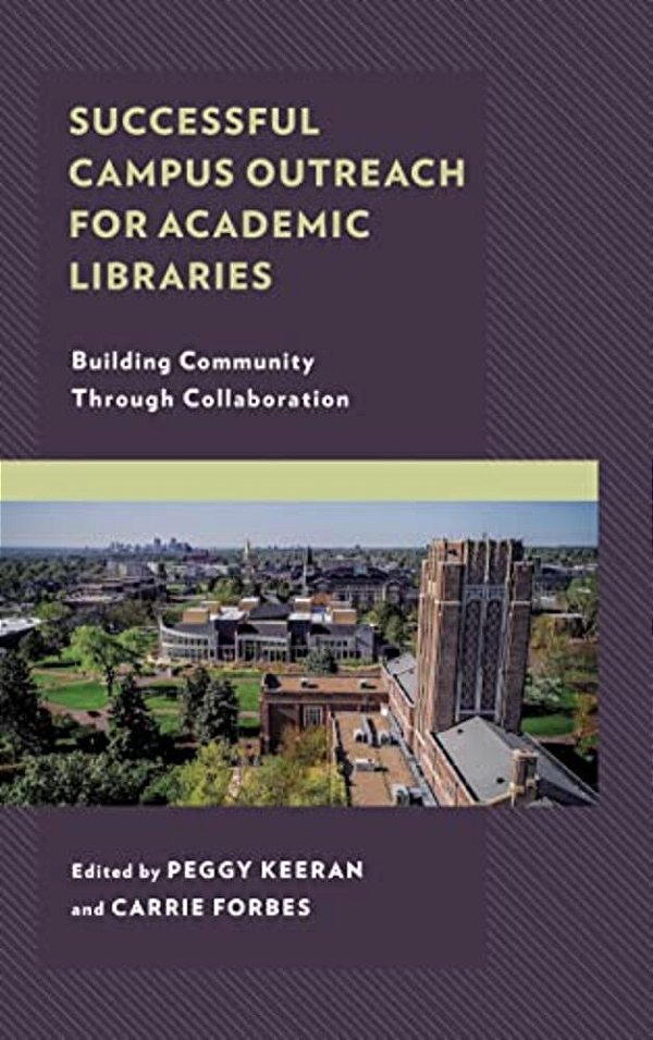 Successful Campus Outreach For Academic Libraries: Building Community Through Collaboration-..