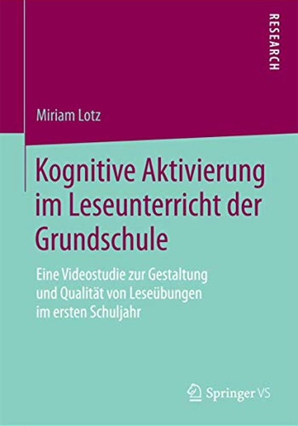 Kognitive Aktivierung Im Leseunterricht Der Grundschule: Eine Videostudie Zur Gestaltung Und Qualität Von Leseübungen Im Ersten Schuljahr-..