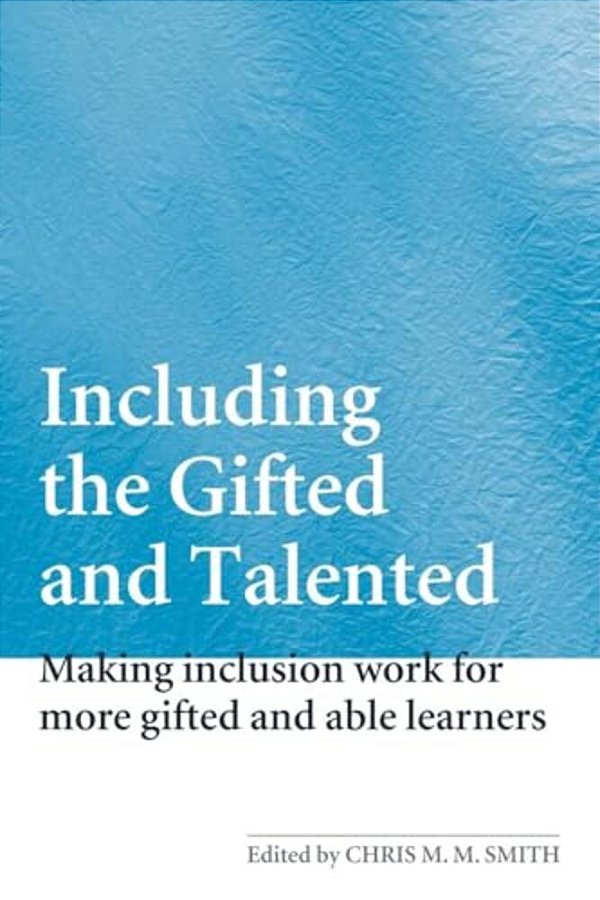Including The Gifted And Talented: Making Inclusion Work For More Gifted And Able Learners-..