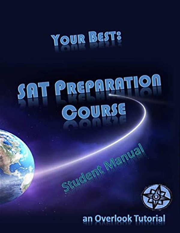 Your Best: Sat Preparation Course Student Manual: An Overlook Tutorial-..