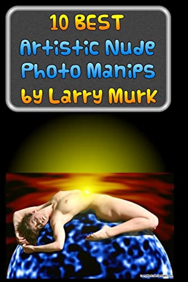 10 Best Artistic Nude Photo Manips By Larry Murk-..