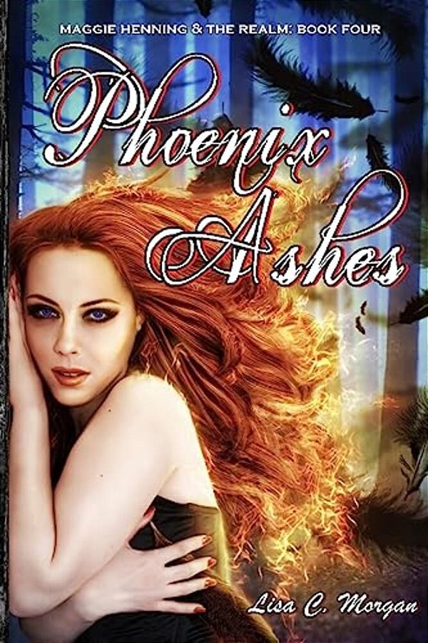 Phoenix Ashes: Maggie Henning & The Realm: Book Four-..