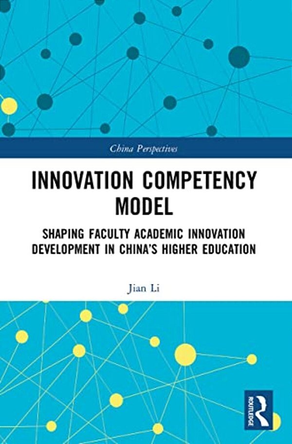 Innovation Competency Model: Shaping Faculty Academic Innovation Development In China's Higher Education-..