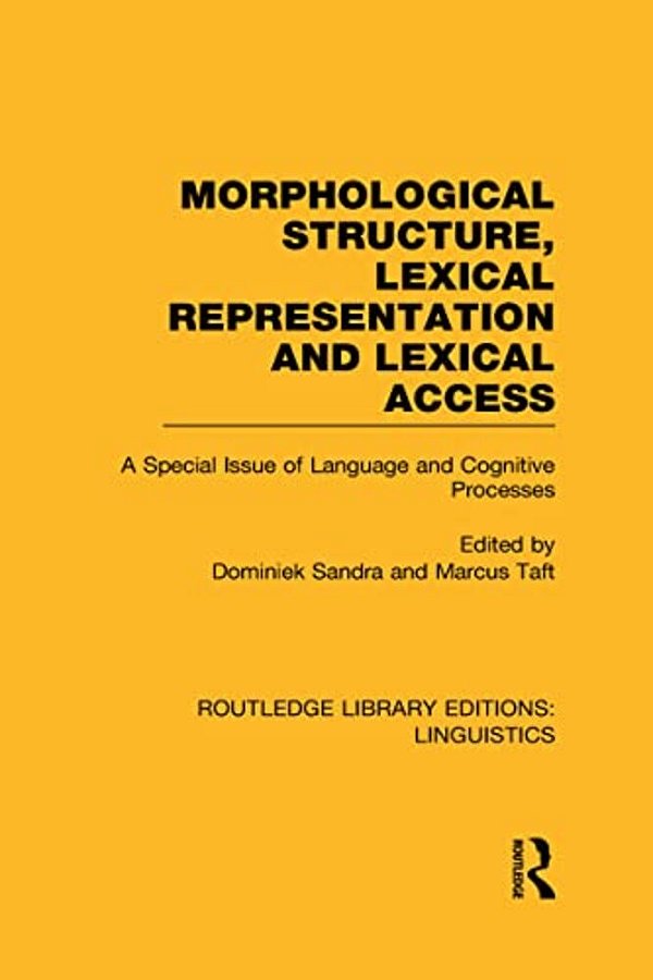 Morphological Structure, Lexical Representation And Lexical Access: A Special Issue Of Language And Cognitive Processes-..