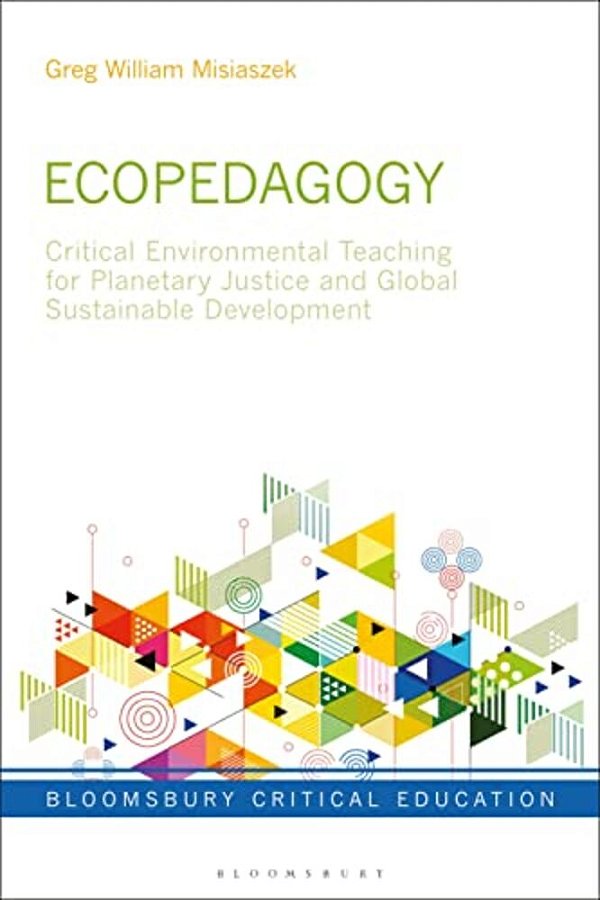 Ecopedagogy: Critical Environmental Teaching For Planetary Justice And Global Sustainable Development-..