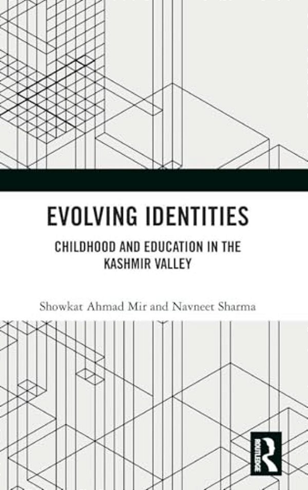 Evolving Identities: Childhood And Education In The Kashmir Valley-..