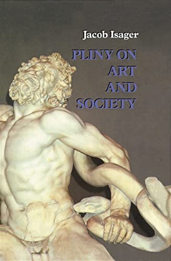 Pliny On Art And Society: The Elder Pliny's Chapters On The History Of Art-..