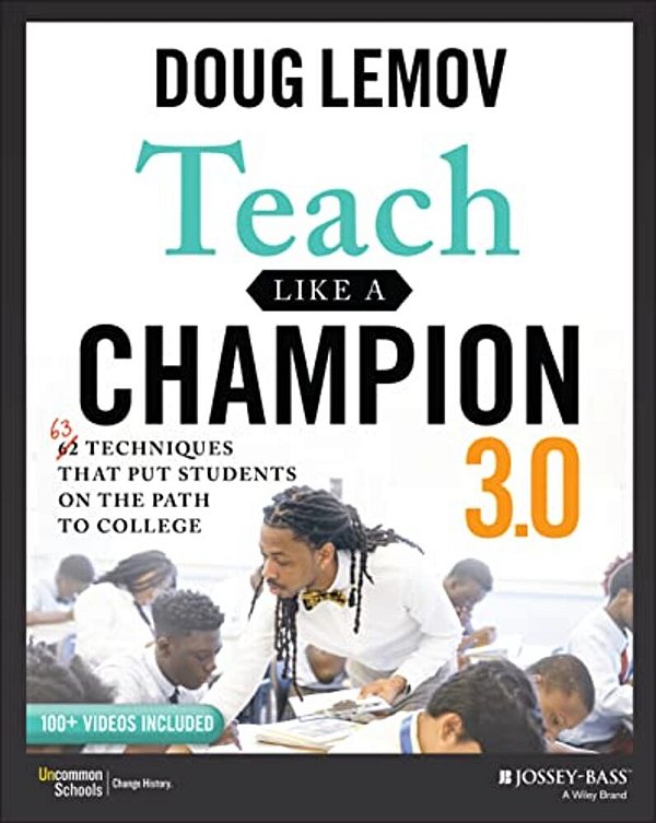 Teach Like A Champion 3.0: 63 Techniques That Put Students On The Path To College-..