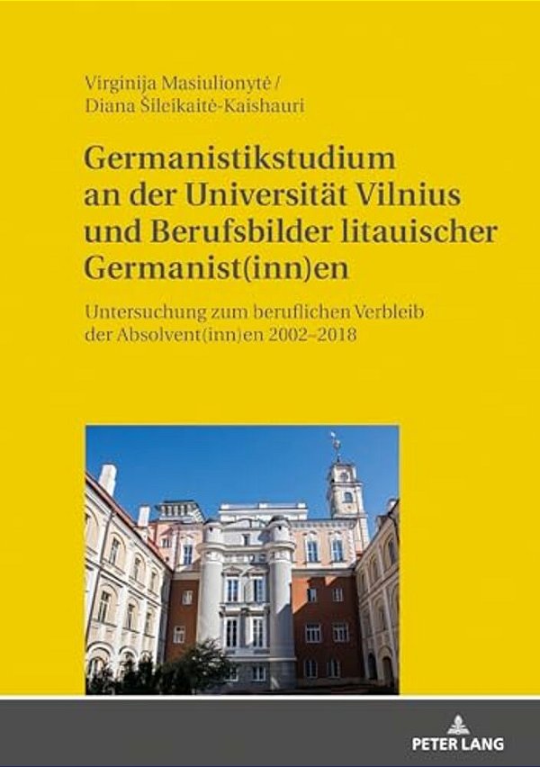 Germanistikstudium An Der Universitaet Vilnius Und Berufsbilder Litauischer Germanist(inn)en: Untersuchung Zum Beruflichen Verbleib Der Absolvent(inn)-..