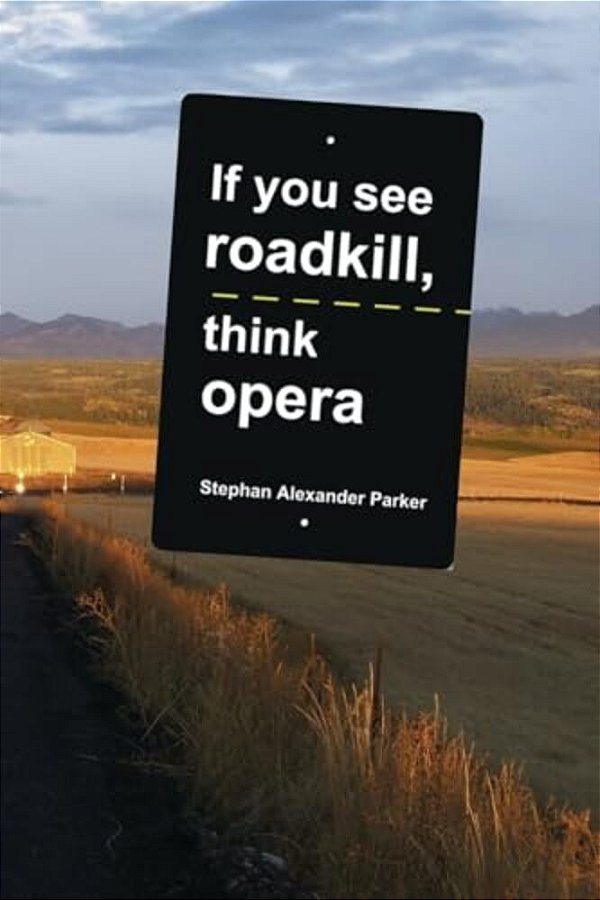 If You See Roadkill, Think Opera-..