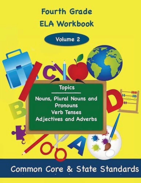 Fourth Grade Ela Volume 2: Nouns, Plural Nouns And Pronouns, Verb Tenses, Adjectives And Adverbs-..