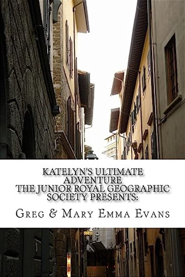 Katelyn's Ultimate Adventure: The Junior Royal Geographic Society Presents-..