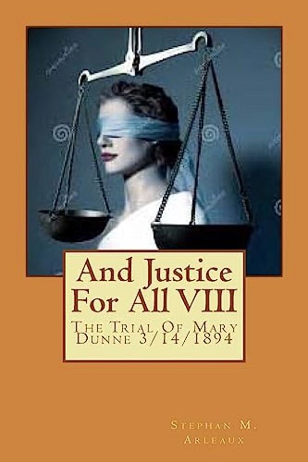 And Justice For All VIII: The Trial Of Mary Dunne 3/14/1894-..