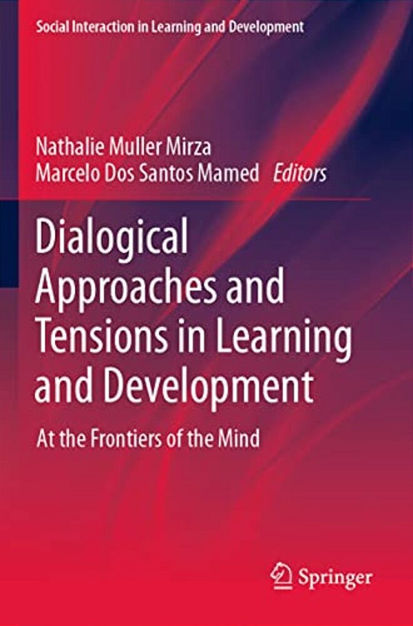 Dialogical Approaches And Tensions In Learning And Development: At The Frontiers Of The Mind-..