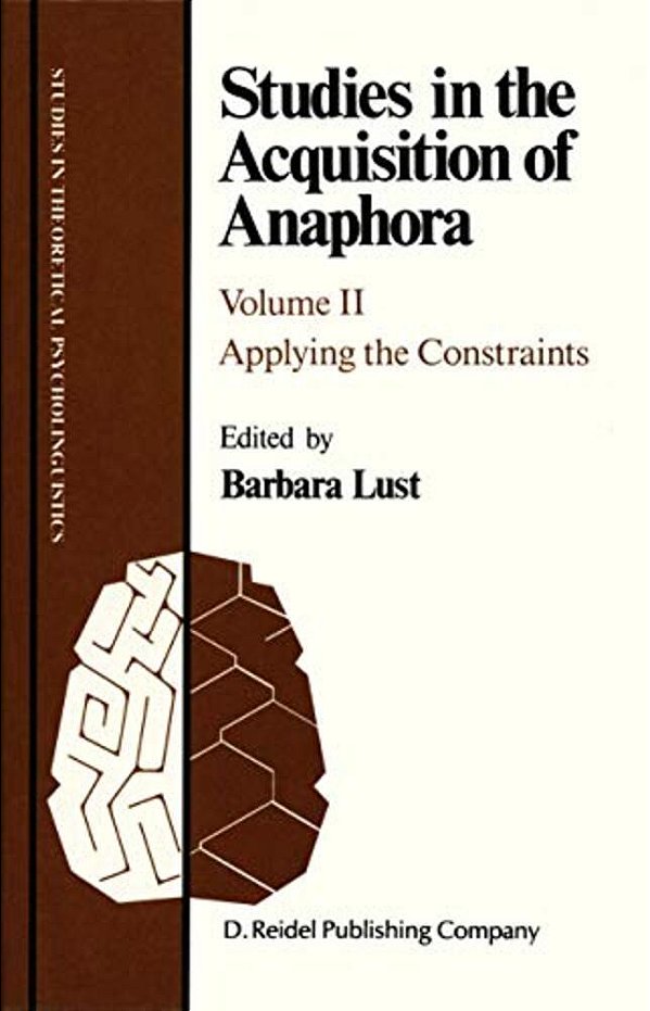 Studies In The Acquisition Of Anaphora: Applying The Constraints-..