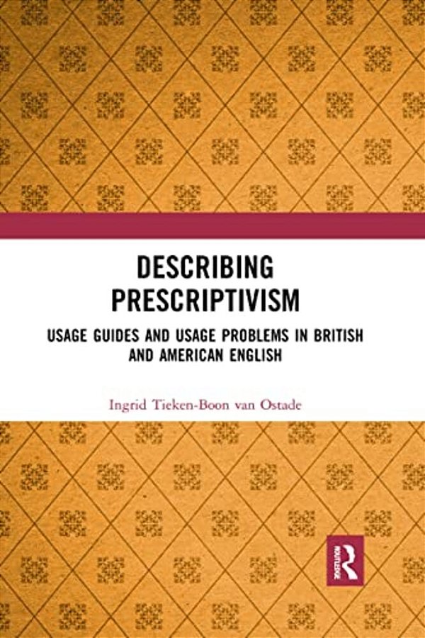 Describing Prescriptivism: Usage Guides And Usage Problems In British And American English-..