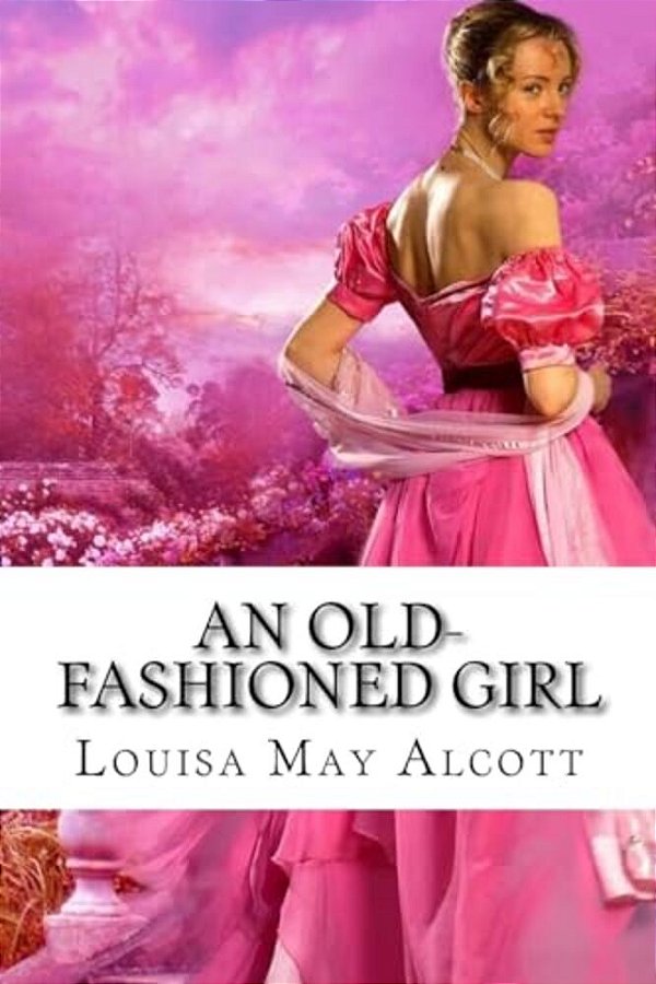 An Old-Fashioned Girl Louisa May Alcott-..
