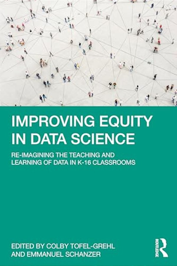 Improving Equity In Data Science: Re-Imagining The Teaching And Learning Of Data In K-16 Classrooms-..