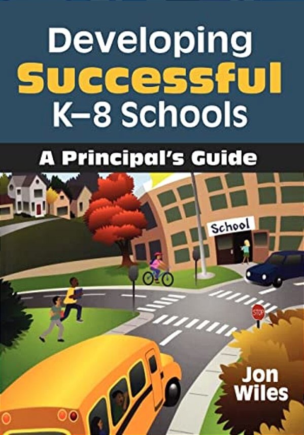 Developing Successful K-8 Schools: A Principal's Guide-..