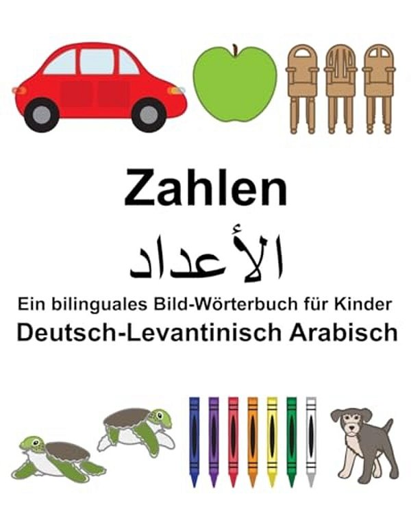 Deutsch-Levantinisch Arabisch Zahlen Ein Bilinguales Bild-Wörterbuch Für Kinder-..