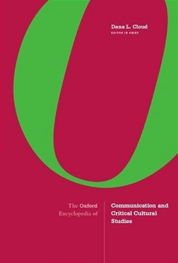 The Oxford Encyclopedia Of Communication And Critical Cultural Studies-..