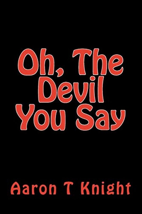 Oh, The Devil You Say-..