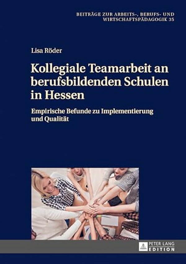Kollegiale Teamarbeit An Berufsbildenden Schulen In Hessen: Empirische Befunde Zu Implementierung Und Qualitaet-..