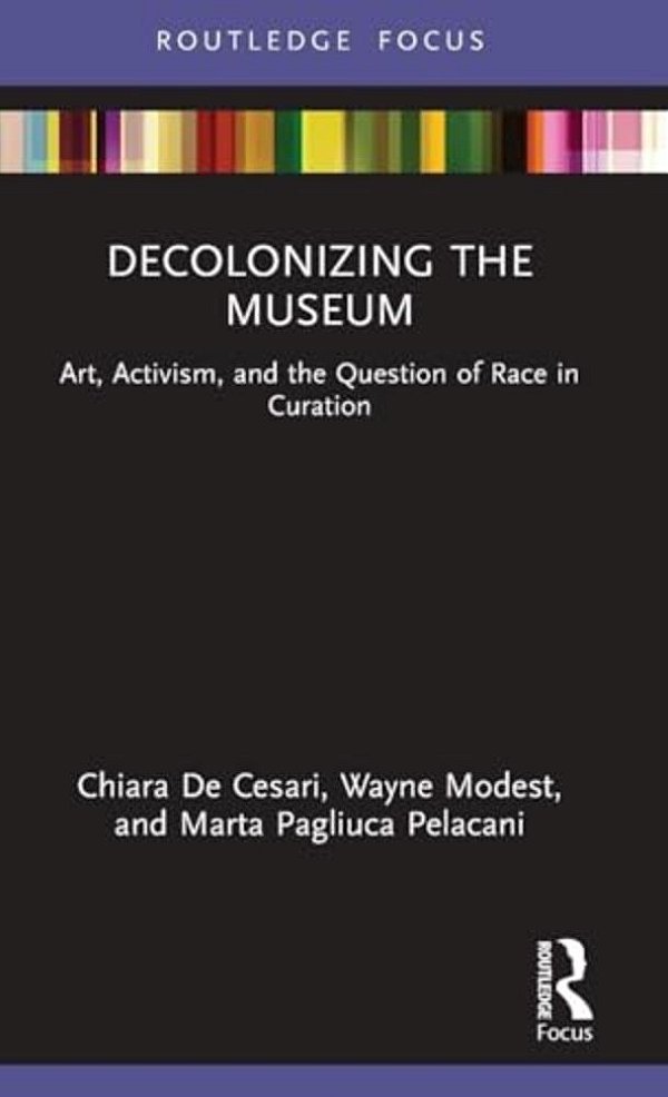 Decolonizing The Museum: Art, Activism, And The Question Of Race In Curation-..