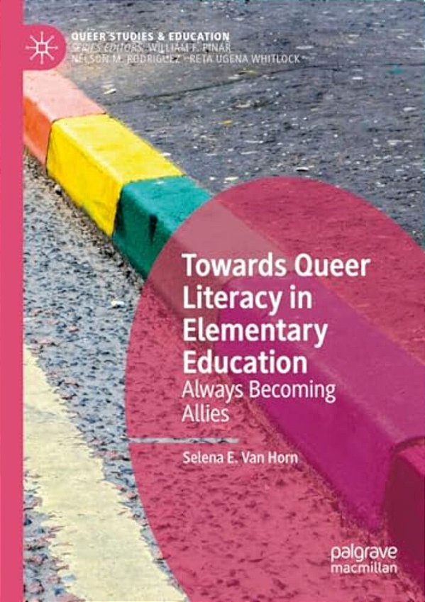 Towards Queer Literacy In Elementary Education: Always Becoming Allies-..