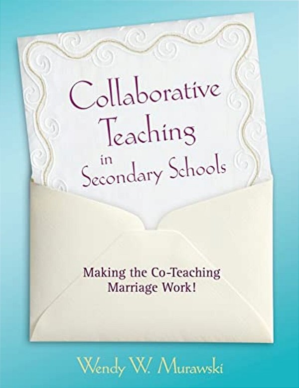 Collaborative Teaching In Secondary Schools: Making The Co-Teaching Marriage Work!-..