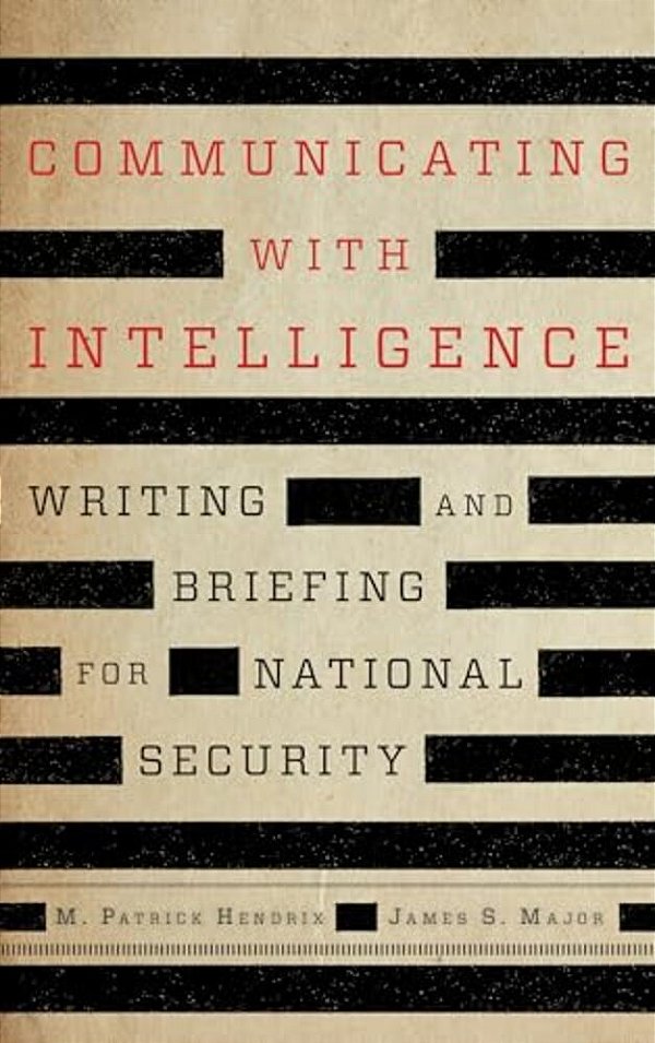 Communicating With Intelligence: Writing And Briefing For National Security-..
