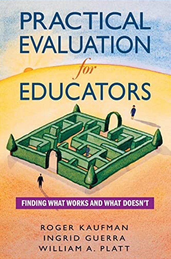 Practical Evaluation For Educators: Finding What Works And What Doesn't-..