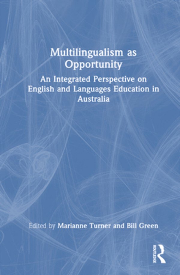 Multilingualism As Opportunity: An Integrated Perspective On English And Languages Education In Australia-..