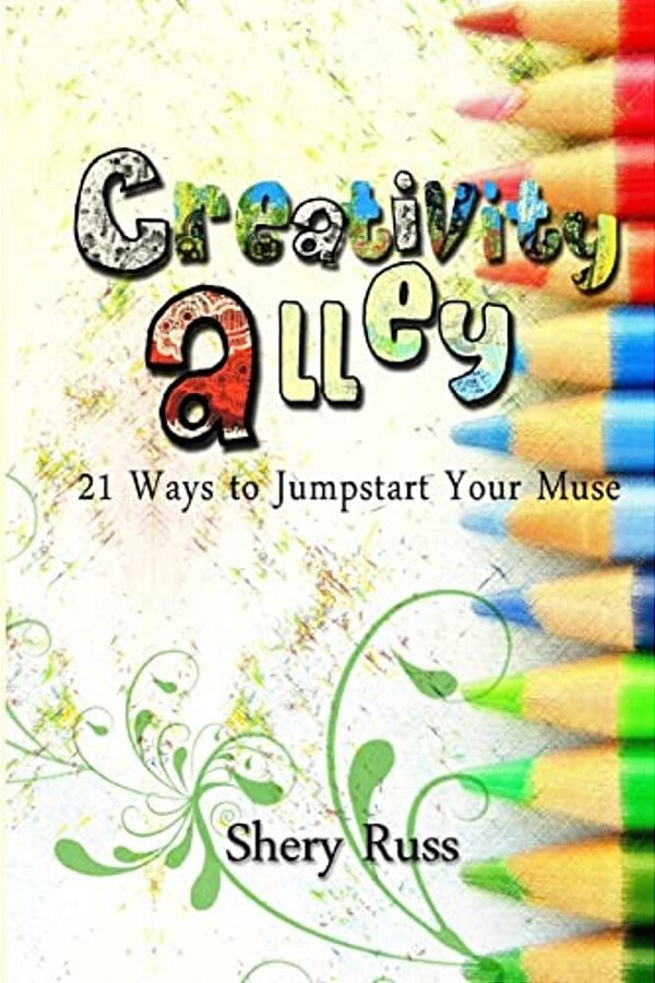 Creativity Alley: 21 Ways To Jumpstart Your Muse-..