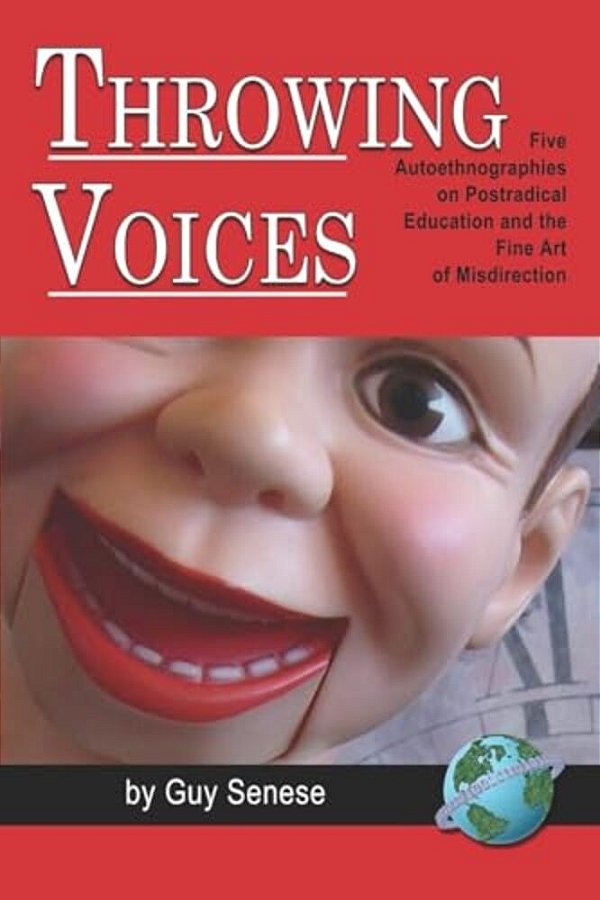 Throwing Voices: Five Autoethnographies On Postradical Education And The Fine Art Of Misdirection-..