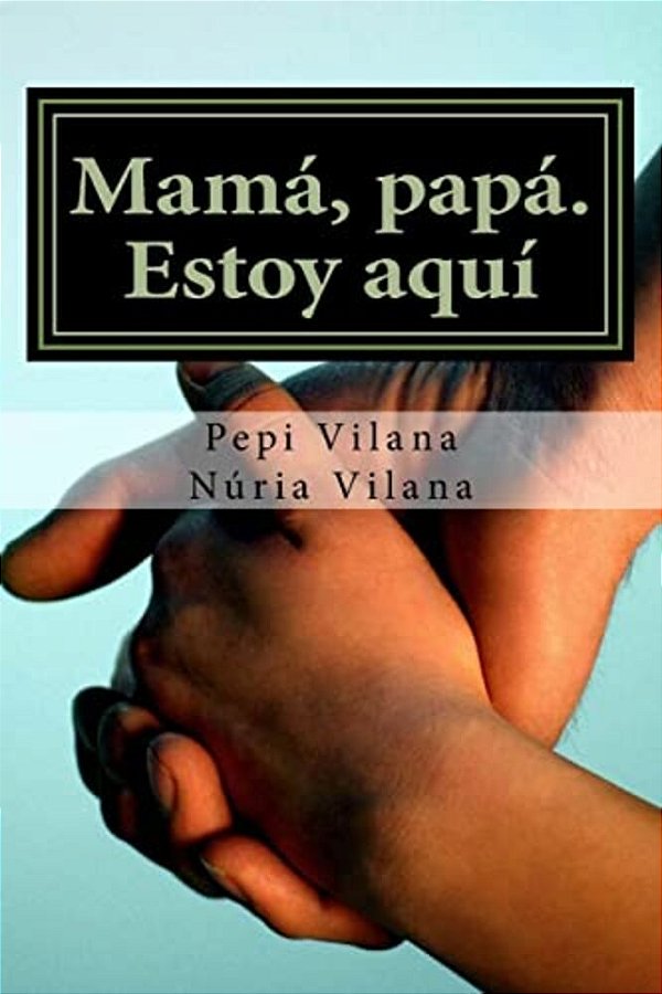 Mama, Papa. Estoy Aqui-..