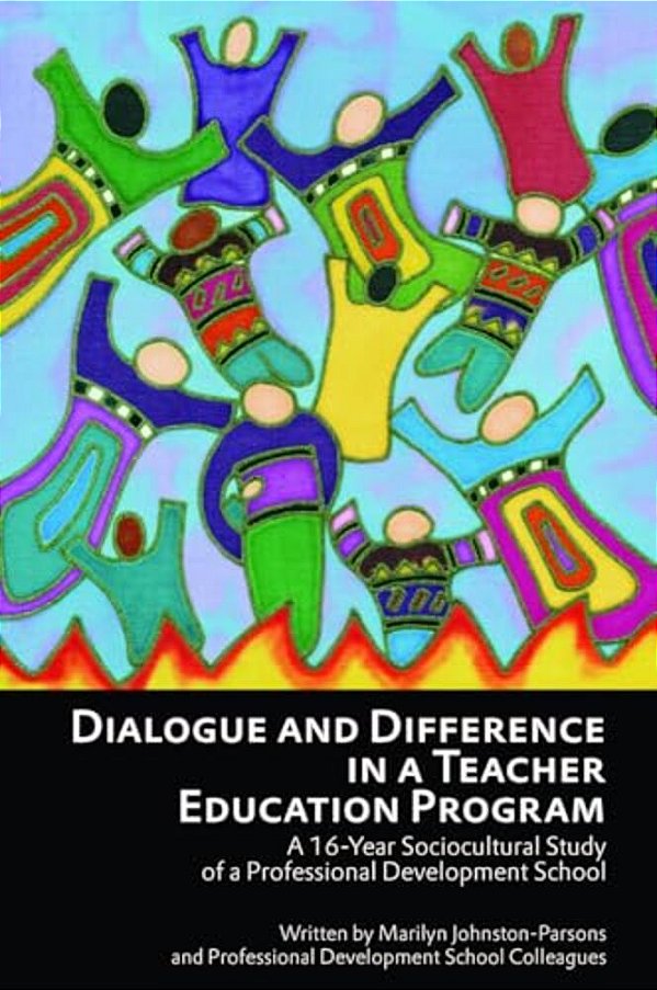 Dialogue And Difference In A Teacher Education Program: A 16 -Year Sociocultural Study Of A Professional Development School-..