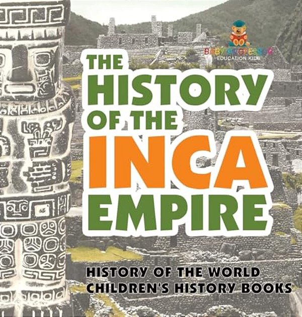 The History Of The Inca Empire - History Of The World Children's History Books-..