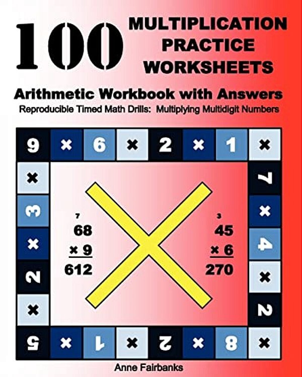100 Multiplication Practice Worksheets Arithmetic Workbook With Answers: Reproducible Timed Math Drills: Multiplying Multidigit Numbers-..