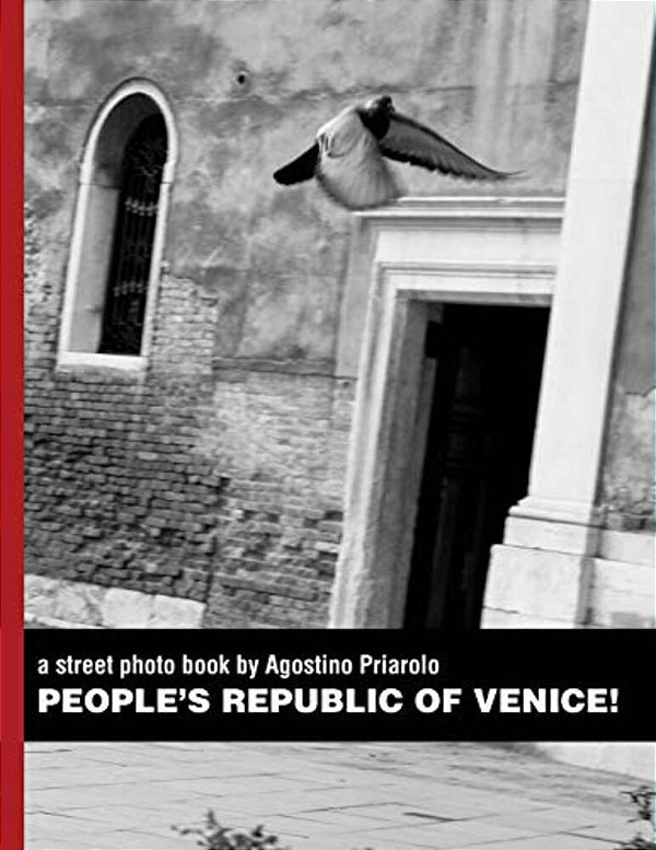 People's Republic Of Venice!: A Street Photo Book By Agostino Priarolo-..