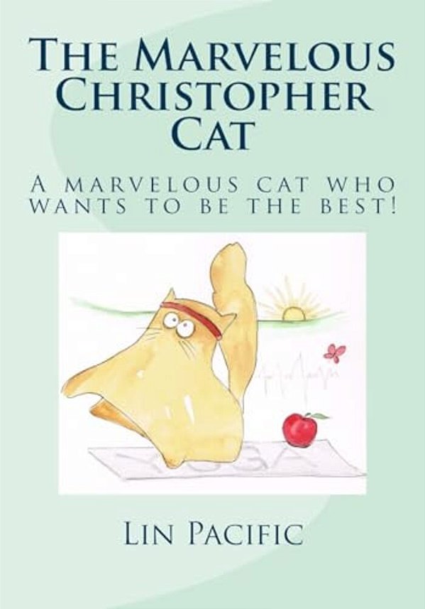 The Marvelous Christopher Cat: Christopher Cat Strives To Be The Best Cat He Can Be-..