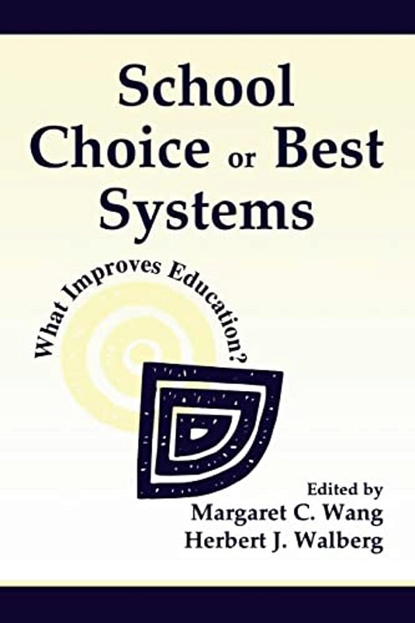 School Choice Or Best Systems: What Improves Education?-..