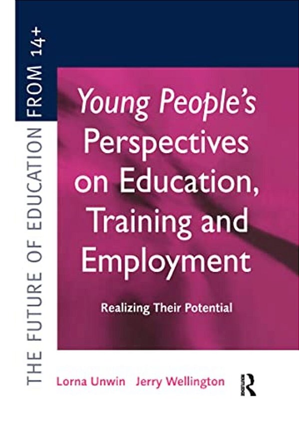 Young People's Perspectives On Education, Training And Employment: Realising Their Potential-..