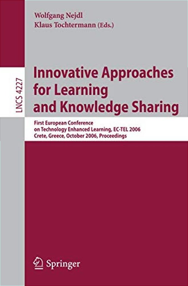 Innovative Approaches For Learning And Knowledge Sharing: First European Conference On Technology Enhanced Learning, Ec-Tel 2006, Crete, Greece, Octob-..