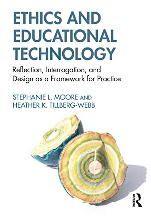 Ethics And Educational Technology: Reflection, Interrogation, And Design As A Framework For Practice-..
