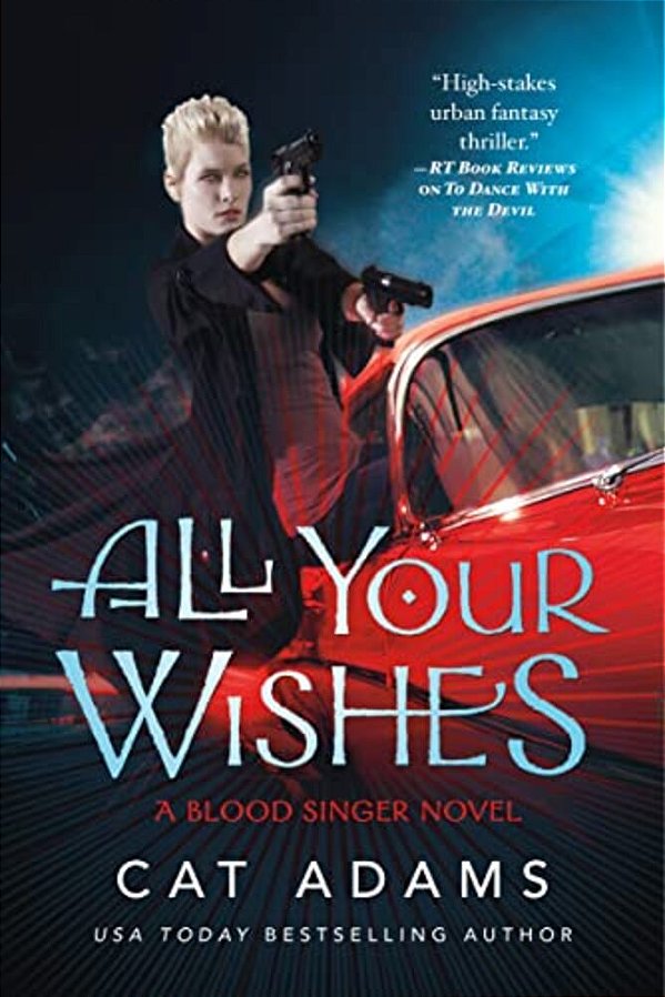 All Your Wishes: A Blood Singer Novel-..