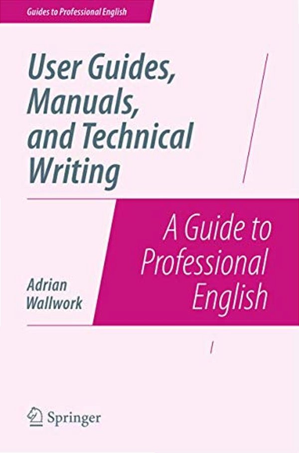 User Guides, Manuals, And Technical Writing: A Guide To Professional English-..
